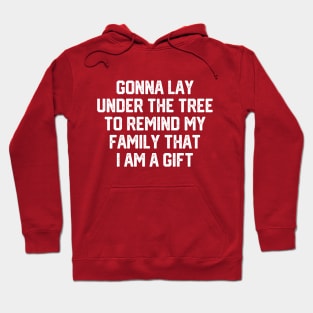 Gonna Lay Under The Tree To Remind My Family That I Am A Gift - Santa, Mens Christmas, Im the Gift, Family Christmas, Christmas Gifts #4 Hoodie